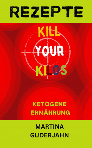 Martina Guderjahn: Rezepte: Kill your Kilos