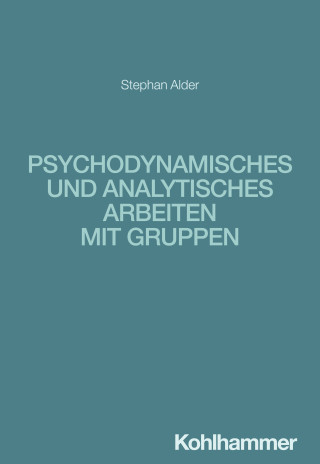 Stephan Alder: Psychodynamisches und analytisches Arbeiten mit Gruppen