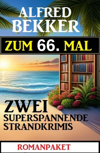 Alfred Bekker: Zum 66. Mal zwei superspannende Strandkrimis