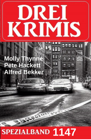 Alfred Bekker, Molly Thynne, Pete Hackett: Drei Krimis Spezialband 1147