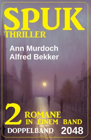 Alfred Bekker, Ann Murdoch: Spuk Thriller Doppelband 2048