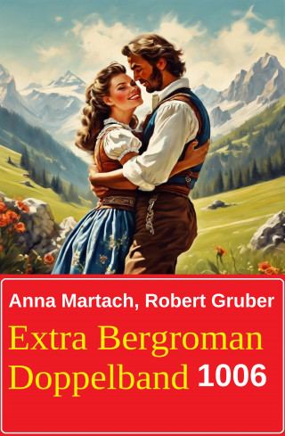 Robert Gruber, Anna Martach: Extra Bergroman Doppelband 1006