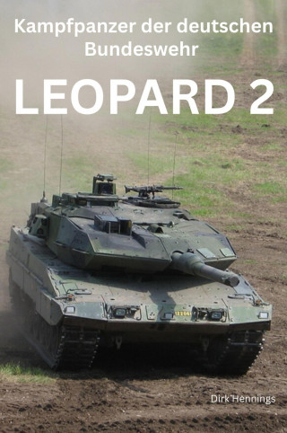Dirk Hennings: Kampfpanzer der Deutschen Bundeswehr: LEOPARD 2