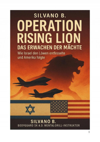 Silvano B: "Wie Israel den Löwen entfesselte und Amerika folgte"