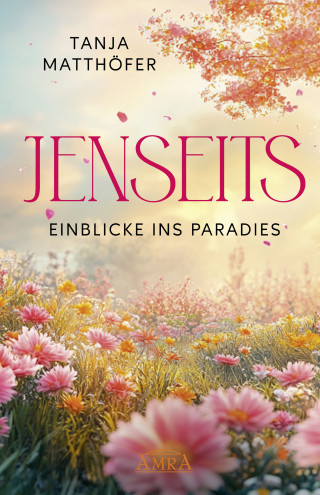 Tanja Matthöfer: JENSEITS - EINBLICKE INS PARADIES