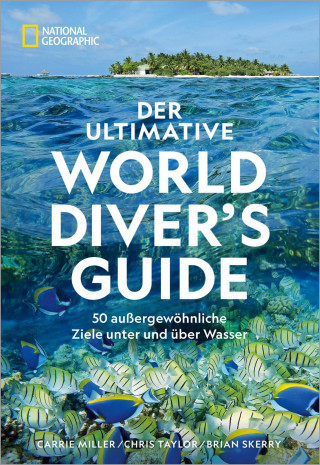 Carrie Miller, Chris Taylor, Brian Skerry: Der ultimative World Diver's Guide