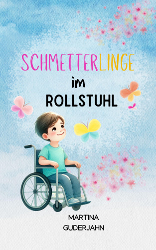 Martina Guderjahn: Schmetterlinge im Rollstuhl