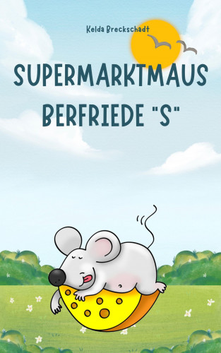 Kelda Breckschadt: Supermarktmaus Berfriede "S"