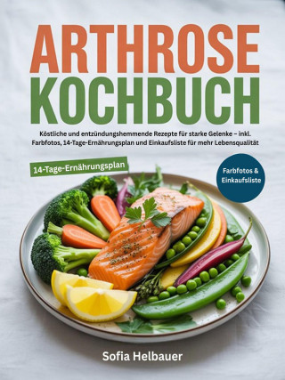 Sofia Helbauer: Arthrose Kochbuch