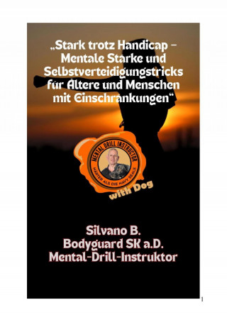 Silvano B: "Stark trotz Handicap - Mentale Stärke und Selbstverteidigungstricks für Ältere und Menschen mit Einschränkungen"
