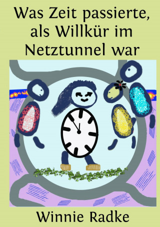 Winnie Radke: Was Zeit passierte, als Willkür im Netztunnel war