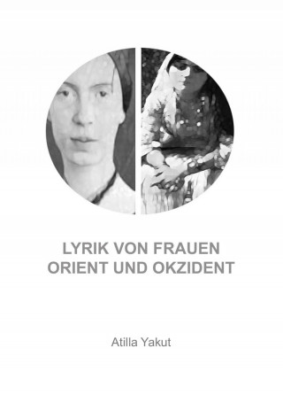 Atilla Yakut: Lyrik von Frauen Orient und Okzident