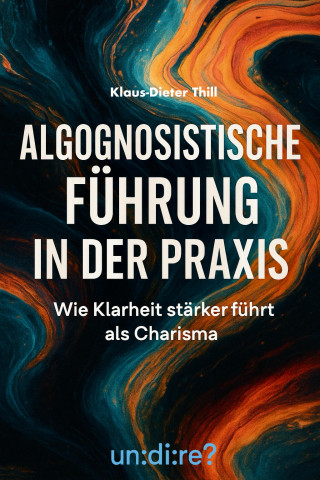 Klaus-Dieter Thill: Algognosistische Führung in der Praxis