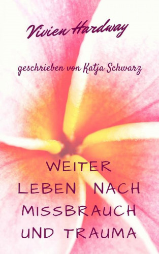 Katja Schwarz: Weiterleben nach Missbrauch und Trauma