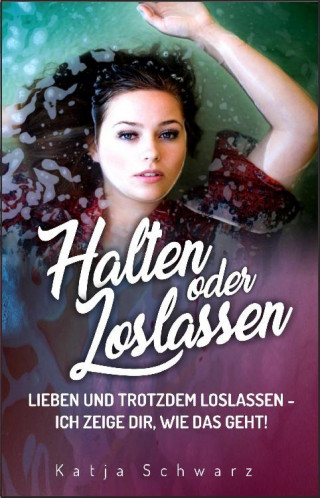 Katja Schwarz: Halten oder Loslassen