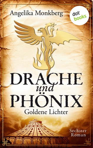 Angelika Monkberg: DRACHE UND PHÖNIX - Band 6: Goldene Lichter