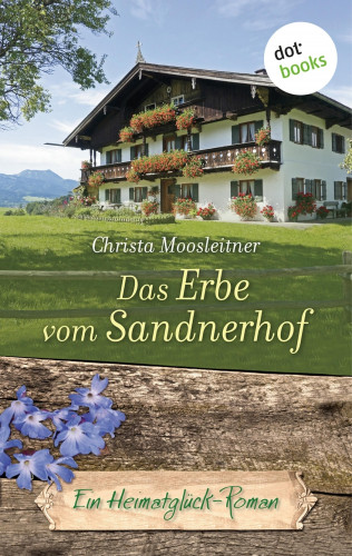 Christa Moosleitner: Das Erbe vom Sandnerhof