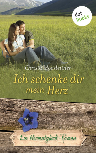Christa Moosleitner: Ich schenke dir mein Herz