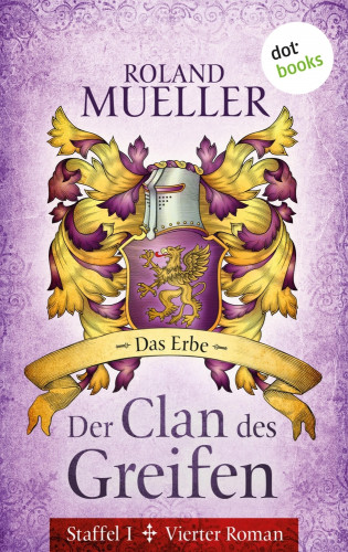 Roland Mueller: Der Clan des Greifen - Staffel I. Vierter Roman: Das Erbe