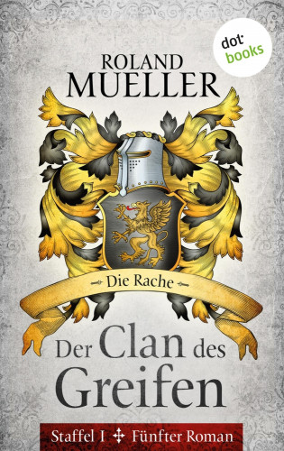 Roland Mueller: Der Clan des Greifen - Staffel I. Fünfter Roman: Die Rache
