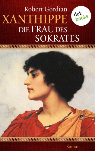 Robert Gordian: Xanthippe - Die Frau des Sokrates