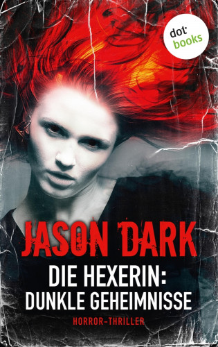 Jason Dark: Die Hexerin - Band 1: Dunkle Geheimnisse