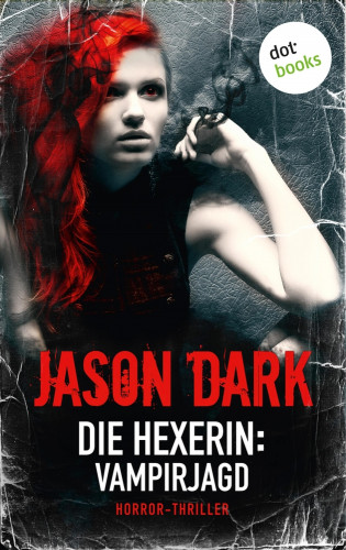 Jason Dark: Die Hexerin - Band 2: Vampirjagd