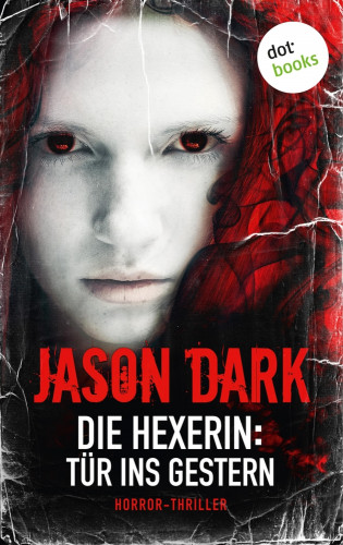 Jason Dark: Die Hexerin - Band 3: Tür ins Gestern