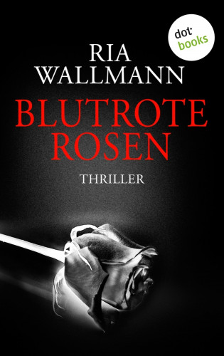 Ria Wallmann: Blutrote Rosen