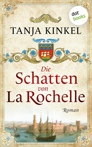 Tanja Kinkel: Die Schatten von La Rochelle