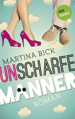 Martina Bick: Unscharfe Männer
