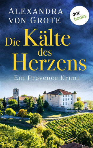 Alexandra von Grote: Die Kälte des Herzens: Ein Provence-Krimi - Band 2