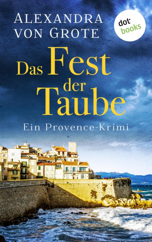 Alexandra von Grote: Das Fest der Taube: Ein Provence-Krimi - Band 3