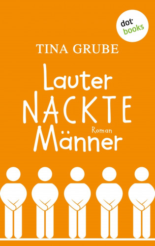 Tina Grube: Lauter nackte Männer