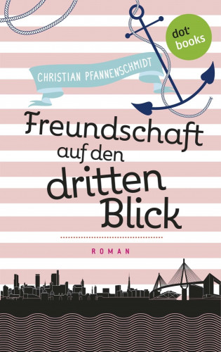 Christian Pfannenschmidt: Freudinnen für's Leben - Roman 2: Freundschaft auf den dritten Blick