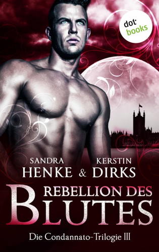Sandra Henke, Kerstin Dirks: Die Condannato-Trilogie - Band 3: Rebellion des Blutes