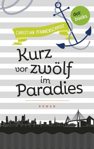 Christian Pfannenschmidt: Freundinnen für's Leben - Roman 5: Kurz vor zwölf im Paradies