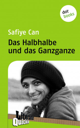 Safiye Can: Das Halbhalbe und das Ganzganze - Literatur-Quickie