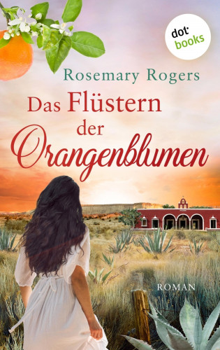 Rosemary Rogers: Das Flüstern der Orangenblumen: Die große Exotiksaga - Band 1