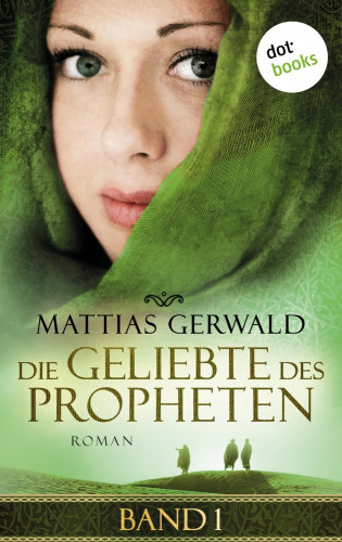 Mattias Gerwald: Die Geliebte des Propheten - Band 1