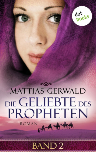 Mattias Gerwald: Die Geliebte des Propheten - Band 2