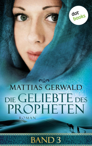 Mattias Gerwald: Die Geliebte des Propheten - Band 3