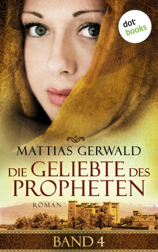 Mattias Gerwald: Die Geliebte des Propheten - Band 4