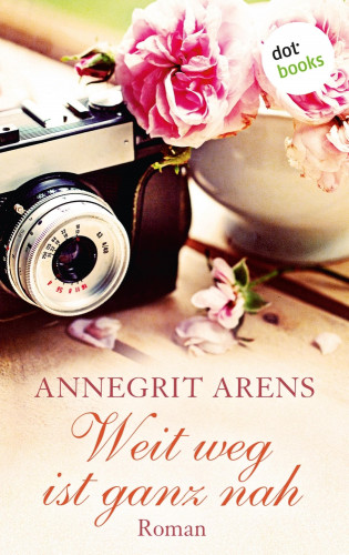 Annegrit Arens: Weit weg ist ganz nah