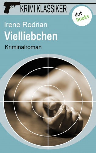 Irene Rodrian: Krimi-Klassiker - Band 12: Vielliebchen