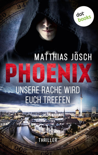Matthias Jösch: PHOENIX - Unsere Rache wird euch treffen