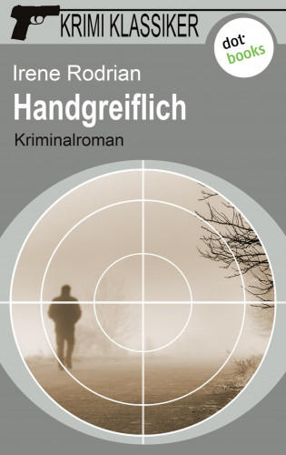 Irene Rodrian: Krimi-Klassiker - Band 13: Handgreiflich