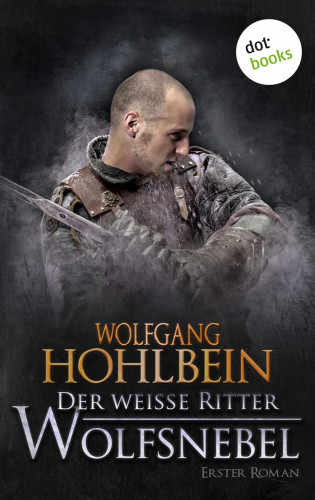 Wolfgang Hohlbein: Der weiße Ritter - Erster Roman: Wolfsnebel