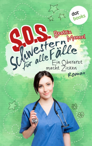 Beatrix Mannel: SOS - Schwestern für alle Fälle - Band 2: Ein Oberarzt macht Zicken