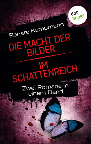 Renate Kampmann: Die Macht der Bilder & Im Schattenreich